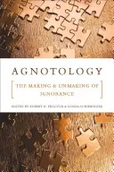 Agnotologie: Das Entstehen und Vergehen der Unwissenheit - Agnotology: The Making and Unmaking of Ignorance