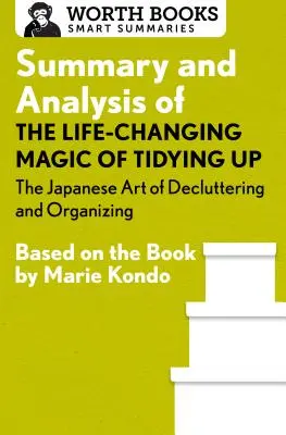 Zusammenfassung und Analyse von The Life-Changing Magic of Tidying Up: Die japanische Kunst des Aufräumens und Organisierens: Nach dem Buch von Marie Kondo - Summary and Analysis of the Life-Changing Magic of Tidying Up: The Japanese Art of Decluttering and Organizing: Based on the Book by Marie Kondo