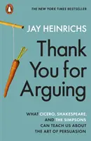 Thank You for Arguing - Was uns Cicero, Shakespeare und die Simpsons über die Kunst der Überzeugung lehren können - Thank You for Arguing - What Cicero, Shakespeare and the Simpsons Can Teach Us About the Art of Persuasion