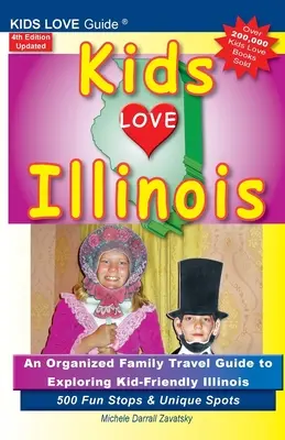 KIDS LOVE ILLINOIS, 4. Auflage: Ein organisierter Familienreiseführer für ein kinderfreundliches Illinois. 500 lustige Zwischenstopps und einzigartige Orte - KIDS LOVE ILLINOIS, 4th Edition: An Organized Family Travel Guide to Kid-Friendly Illinois. 500 Fun Stops & Unique Spots