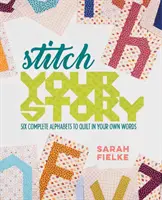 Nähen Sie Ihre Geschichte: Sechs komplette Alphabete zum Quilten in eigenen Worten - Stitch Your Story: Six Complete Alphabets to Quilt in Your Own Words