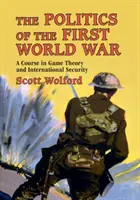 Die Politik des Ersten Weltkriegs: Ein Kurs in Spieltheorie und internationaler Sicherheit - The Politics of the First World War: A Course in Game Theory and International Security