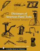 Wörterbuch der amerikanischen Handwerkzeuge: Eine bebilderte Synopsis - Dictionary of American Hand Tools: A Pictorial Synopsis