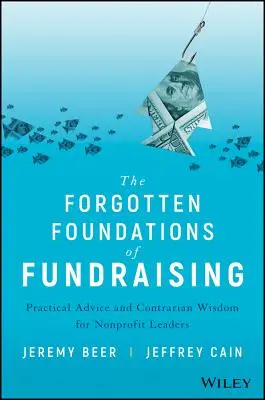 Die vergessenen Grundlagen des Fundraising: Praktische Ratschläge und konträre Weisheiten für Nonprofit-Führungskräfte - The Forgotten Foundations of Fundraising: Practical Advice and Contrarian Wisdom for Nonprofit Leaders