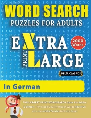 WORTSUCHRÄTSEL EXTRA GROSSDRUCK FÜR ERWACHSENE IN DEUTSCH - Delta Classics - Das GRÖSSTE DRUCK WORTSUCHSPIEL für Erwachsene und Senioren - Finden Sie 2000 Cle - WORD SEARCH PUZZLES EXTRA LARGE PRINT FOR ADULTS IN GERMAN - Delta Classics - The LARGEST PRINT WordSearch Game for Adults And Seniors - Find 2000 Cle