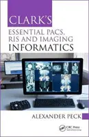 Clark's Essential Pacs, Ris und Bildgebungsinformatik - Clark's Essential Pacs, Ris and Imaging Informatics