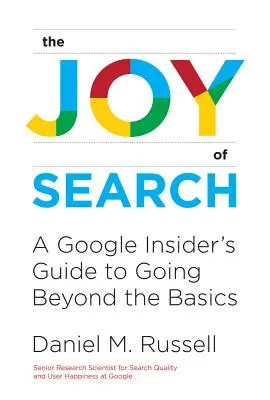 Die Freude an der Suche: Der Leitfaden eines Google-Insiders, der über die Grundlagen hinausgeht - The Joy of Search: A Google Insider's Guide to Going Beyond the Basics