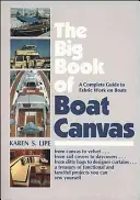 Das große Buch der Bootssegel: Ein kompletter Leitfaden für die Arbeit mit Segeltuch auf Booten - The Big Book of Boat Canvas: A Complete Guide to Fabric Work on Boats