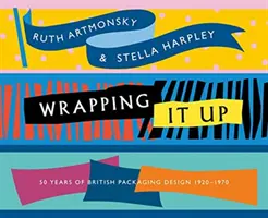 Wrapping It Up: 50 Jahre britisches Verpackungsdesign 1920-1970 - Wrapping It Up: 50 Years of British Packaging Design 1920-1970