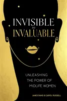 Von unsichtbar zu unschätzbar: Die Entfesselung der Kraft von Frauen in der Lebensmitte - Invisible to Invaluable: Unleashing the Power of Midlife Women