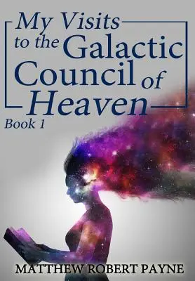 Meine Besuche beim Galaktischen Rat des Himmels: Buch 1 - My Visits to the Galactic Council of Heaven: Book 1