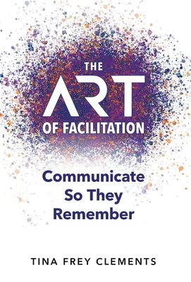 Die KUNST der Moderation: Kommunizieren, damit sie sich erinnern - The ART of Facilitation: Communicate So They Remember