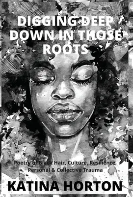 Tief in diesen Wurzeln graben: Poesie der schwarzen Haare, Kultur, Widerstandsfähigkeit, persönliches und kollektives Trauma - Digging Deep Down in Those Roots: Poetry of Black Hair, Culture, Resilience, Personal & Collective Trauma