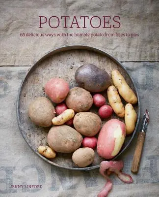 Kartoffeln: 65 köstliche Zubereitungsarten mit der bescheidenen Kartoffel - von Pommes bis Kuchen - Potatoes: 65 Delicious Ways with the Humble Potato from Fries to Pies