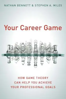 Ihr Karrierespiel: Wie die Spieltheorie Ihnen helfen kann, Ihre beruflichen Ziele zu erreichen - Your Career Game: How Game Theory Can Help You Achieve Your Professional Goals