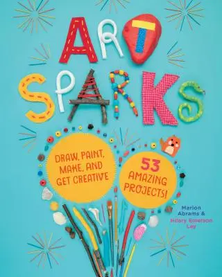 Kunst-Funken: Zeichnen, malen, basteln und kreativ werden mit 53 erstaunlichen Projekten! - Art Sparks: Draw, Paint, Make, and Get Creative with 53 Amazing Projects!