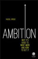 Ehrgeiz: Warum es gut ist, mehr zu wollen und wie man es bekommt - Ambition: Why It's Good to Want More and How to Get It