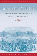 Ein Beispiel für das ganze Land: Emanzipation und der Kampf um Gleichberechtigung in Washington, D.C. - An Example for All the Land: Emancipation and the Struggle over Equality in Washington, D.C.