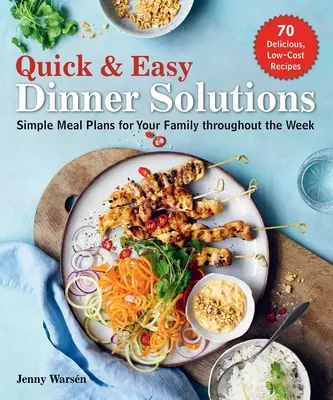 Quick & Easy Dinner Solutions: Einfache Essenspläne für die ganze Woche für Ihre Familie - Quick & Easy Dinner Solutions: Simple Meal Plans for Your Family Throughout the Week