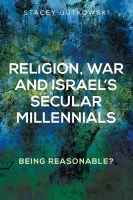 Religion, Krieg und Israels säkulare Millennials: Vernünftig sein? - Religion, War and Israel's Secular Millennials: Being Reasonable?