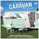 Vintage Caravan Style - Kaufen, restaurieren, dekorieren und stylen Sie die kleinen Räume Ihrer Träume! - Vintage Caravan Style - Buying, restoring, decorating and styling the small spaces of your dreams!