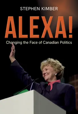 Alexa! Das Gesicht der kanadischen Politik im Wandel - Alexa!: Changing the Face of Canadian Politics