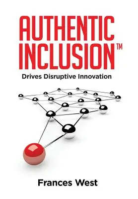 Authentische Eingliederung(TM): Antrieb für bahnbrechende Innovation - Authentic Inclusion(TM): Drives Disruptive Innovation