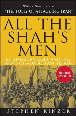 All the Shah's Men: Ein amerikanischer Coup und die Wurzeln des Terrors im Nahen Osten - All the Shah's Men: An American Coup and the Roots of Middle East Terror