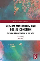 Muslimische Minderheiten und sozialer Zusammenhalt: Kulturelle Fragmentierung im Westen - Muslim Minorities and Social Cohesion: Cultural Fragmentation in the West