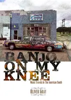 Banjo On My Knee - Musikalische Reisen in den amerikanischen Süden - Banjo On My Knee - Music Travels in the American South