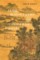 Jade-Berge und Zinnober-Teiche: Die Geschichte der Reiseliteratur im kaiserlichen China - Jade Mountains and Cinnabar Pools: The History of Travel Literature in Imperial China