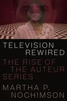 Fernsehen neu verdrahtet: Der Aufstieg der Autorenserie - Television Rewired: The Rise of the Auteur Series