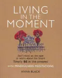 Im Augenblick leben: Schwelgen Sie nicht in der Vergangenheit oder machen Sie sich keine Sorgen um die Zukunft. Mit Achtsamkeitsmeditationen einfach in der Gegenwart sein - Living in the Moment: Don't Dwell on the Past or Worry about the Future. Simply Be in the Present with Mindfulness Meditations