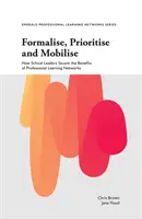 Formalisieren, Priorisieren und Mobilisieren: Wie Schulleiter sich die Vorteile professioneller Lernnetzwerke sichern - Formalise, Prioritise and Mobilise: How School Leaders Secure the Benefits of Professional Learning Networks