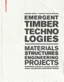 Aufstrebende Holztechnologien - Werkstoffe, Konstruktionen, Ingenieurwesen, Projekte - Emergent Timber Technologies - Materials, Structures, Engineering, Projects