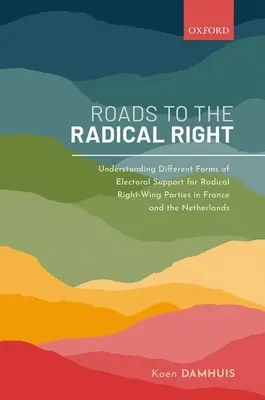 Wege zur radikalen Rechten: Zum Verständnis der verschiedenen Formen der Wahlunterstützung für rechtsradikale Parteien in Frankreich und den Niederlanden - Roads to the Radical Right: Understanding Different Forms of Electoral Support for Radical Right-Wing Parties in France and the Netherlands