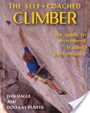 Self-Coached Climber: Der Leitfaden für Bewegung, Training und Leistung [mit DVD] [Mit DVD] - Self-Coached Climber: The Guide to Movement, Training, Performance [with DVD] [With DVD]