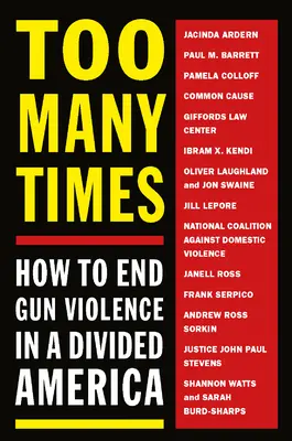 Zu viele Male: Wie man Waffengewalt in einem gespaltenen Amerika beenden kann - Too Many Times: How to End Gun Violence in a Divided America