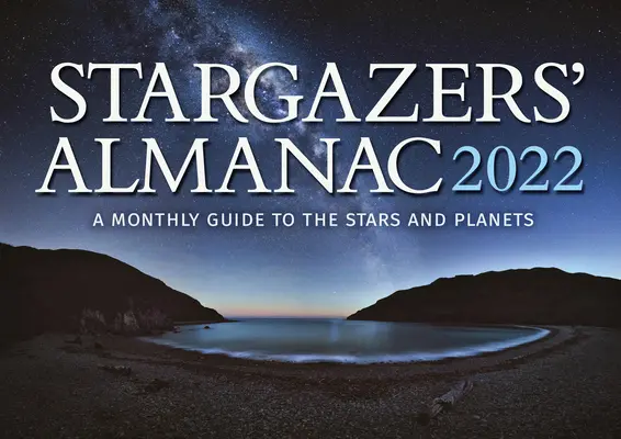 Sterngucker-Almanach: Ein monatlicher Führer zu den Sternen und Planeten 2022: 2022 - Stargazers' Almanac: A Monthly Guide to the Stars and Planets 2022: 2022