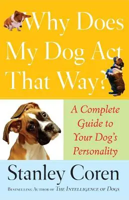 Warum verhält sich mein Hund so? Ein vollständiger Leitfaden zur Persönlichkeit Ihres Hundes - Why Does My Dog ACT That Way?: A Complete Guide to Your Dog's Personality