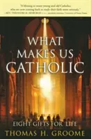 Was uns katholisch macht: Acht Gaben für das Leben - What Makes Us Catholic: Eight Gifts for Life