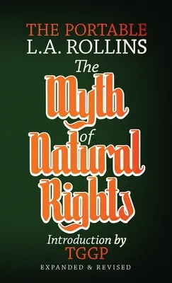 Der Mythos der natürlichen Rechte: Der tragbare L.A. Rollins - The Myth of Natural Rights: The Portable L.A. Rollins