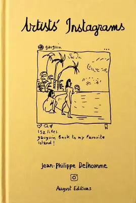 Jean-Philippe Delhomme: Künstler-Instagramme: Die nie gesehenen Instagram-Bilder der größten Künstler - Jean-Philippe Delhomme: Artists' Instagrams: The Never Seen Instagrams of the Greatest Artists