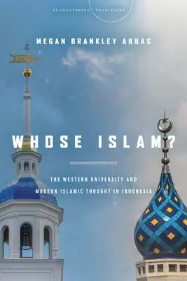 Wessen Islam? Die westliche Universität und das moderne islamische Denken in Indonesien - Whose Islam?: The Western University and Modern Islamic Thought in Indonesia