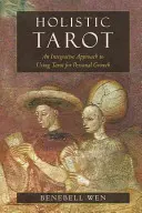 Ganzheitliches Tarot: Ein integrativer Ansatz zur Nutzung des Tarot für persönliches Wachstum - Holistic Tarot: An Integrative Approach to Using Tarot for Personal Growth