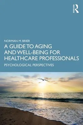 Ein Leitfaden zu Alterung und Wohlbefinden für Fachkräfte im Gesundheitswesen: Psychologische Perspektiven - A Guide to Aging and Well-Being for Healthcare Professionals: Psychological Perspectives