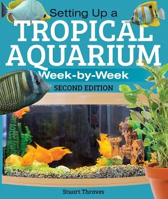 Einrichten eines tropischen Aquariums: Woche für Woche - Setting Up a Tropical Aquarium: Week by Week