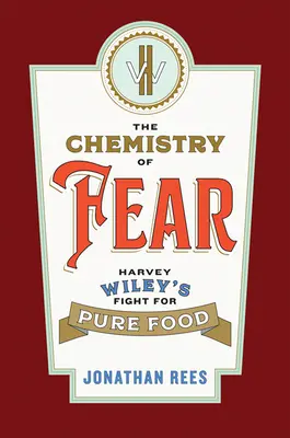 Die Chemie der Angst: Harvey Wileys Kampf für reine Lebensmittel - The Chemistry of Fear: Harvey Wiley's Fight for Pure Food