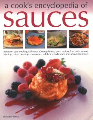 Die Enzyklopädie der Saucen für Köche: Verwandeln Sie Ihre Küche mit über 175 Schritt-für-Schritt-Rezepten für großartige klassische Saucen, Toppings, Dips, Dressings, Marina - A Cook's Encyclopedia of Sauces: Transform Your Cooking with Over 175 Step-By-Step Recipes for Great Classic Sauces, Toppings, Dips, Dressings, Marina