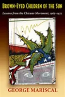 Braunäugige Kinder der Sonne: Lehren aus der Chicano-Bewegung, 1965-1975 - Brown-Eyed Children of the Sun: Lessons from the Chicano Movement, 1965-1975